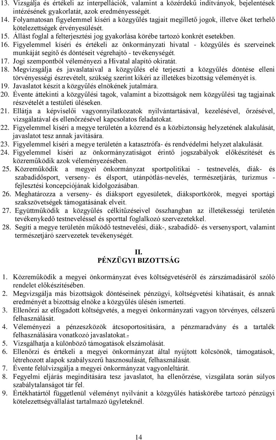 Állást foglal a felterjesztési jog gyakorlása körébe tartozó konkrét esetekben. 16.