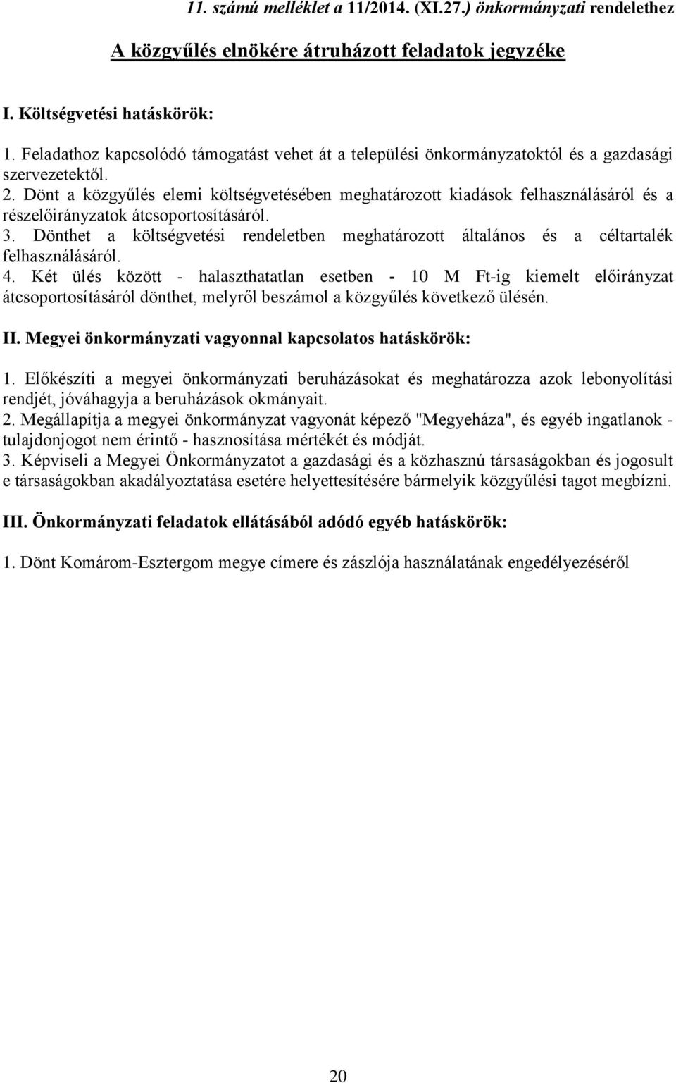 Dönt a közgyűlés elemi költségvetésében meghatározott kiadások felhasználásáról és a részelőirányzatok átcsoportosításáról. 3.