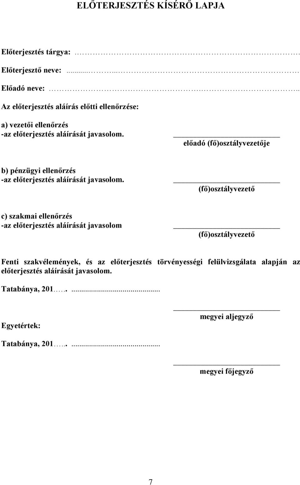 előadó (fő)osztályvezetője b) pénzügyi ellenőrzés -az előterjesztés aláírását javasolom.