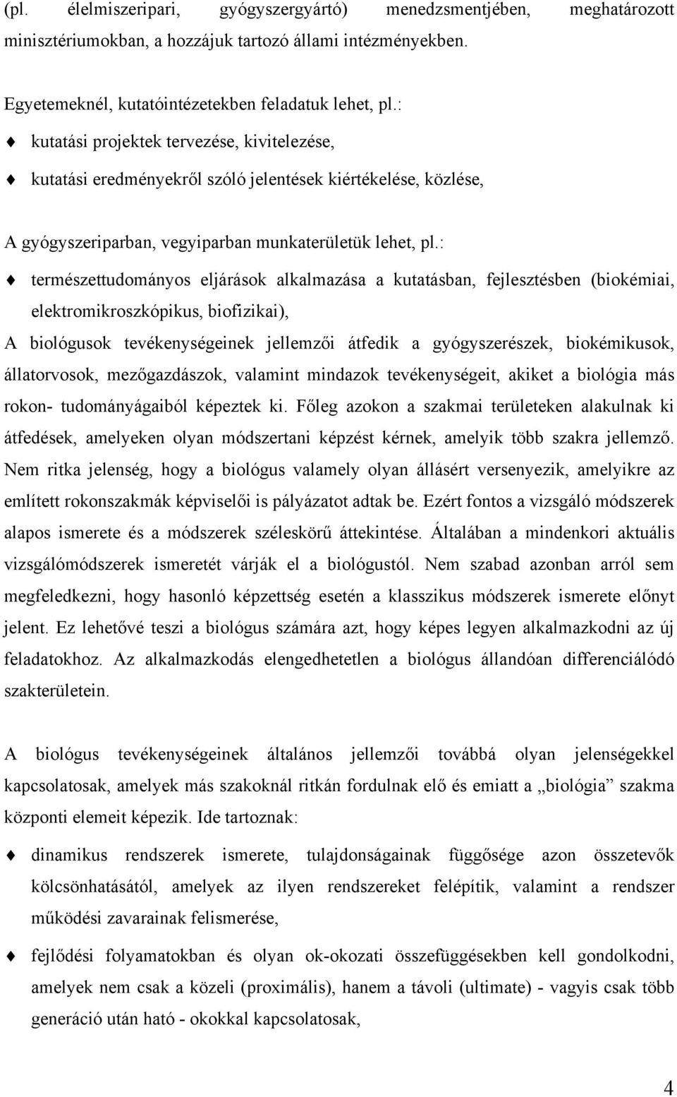 : természettudományos eljárások alkalmazása a kutatásban, fejlesztésben (biokémiai, elektromikroszkópikus, biofizikai), A biológusok tevékenységeinek jellemzői átfedik a gyógyszerészek, biokémikusok,