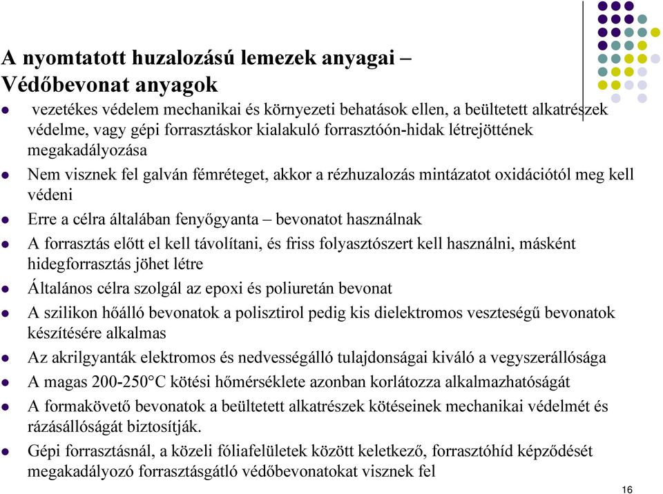 A forrasztás előtt el kell távolítani, és friss folyasztószert kell használni, másként hidegforrasztás jöhet létre Általános célra szolgál az epoxi és poliuretán bevonat A szilikon hőálló bevonatok a