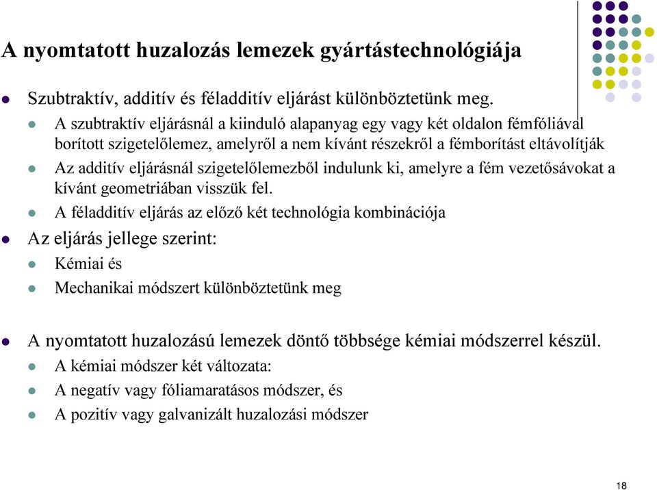 eljárásnál szigetelőlemezből indulunk ki, amelyre a fém vezetősávokat a kívánt geometriában visszük fel.