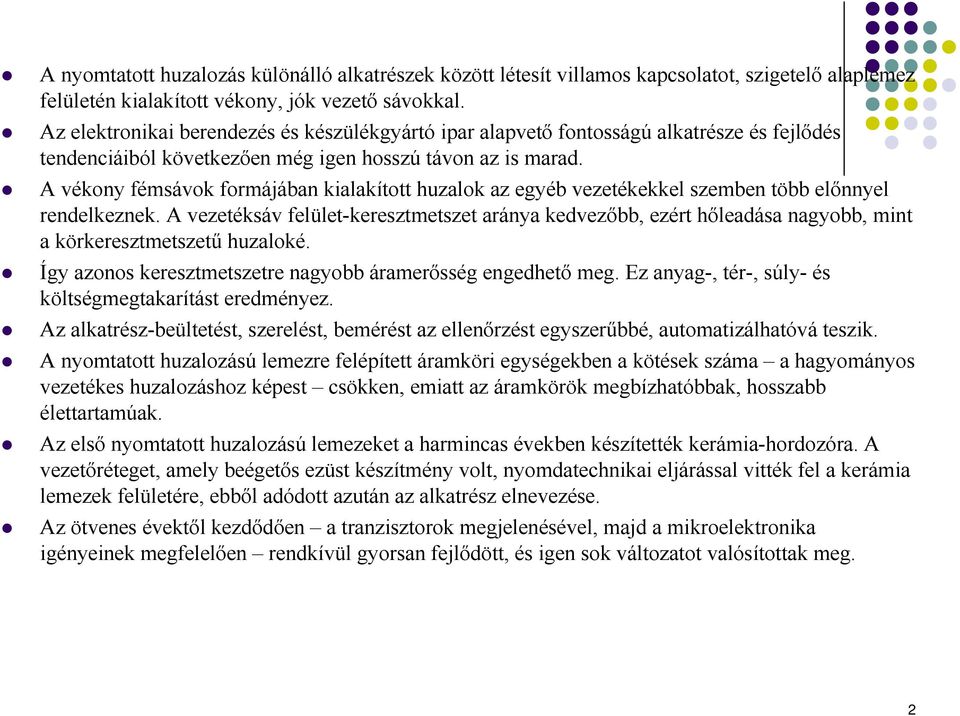 A vékony fémsávok formájában kialakított huzalok az egyéb vezetékekkel szemben több előnnyel rendelkeznek.