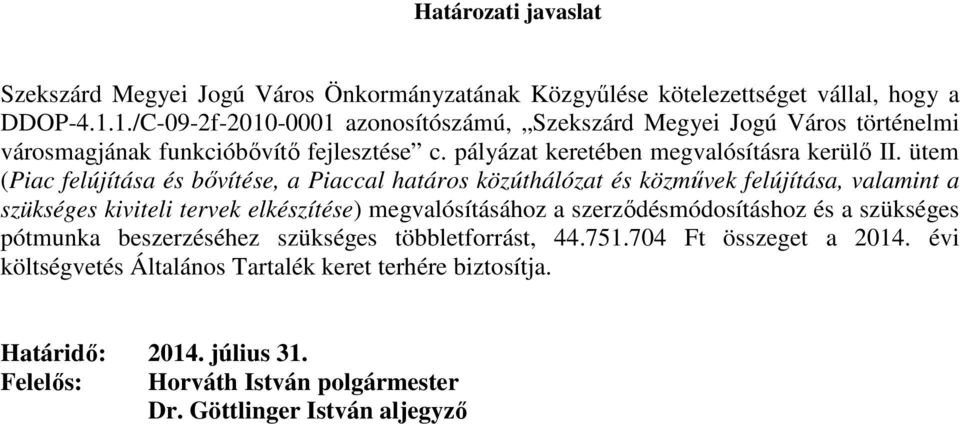 ütem (Piac felújítása és bıvítése, a Piaccal határos közúthálózat és közmővek felújítása, valamint a szükséges kiviteli tervek elkészítése) megvalósításához a