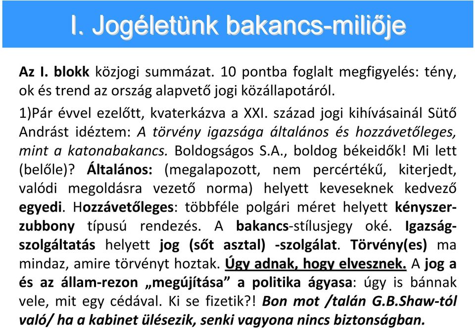 Általános: (megalapozott, nem percértékű, kiterjedt, valódi megoldásra vezető norma) helyett keveseknek kedvező egyedi. Hozzávetőleges: többféle polgári méret helyett kényszerzubbony típusú rendezés.