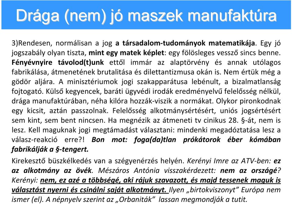 A minisztériumok jogi szakapparátusa lebénult, a bizalmatlanság fojtogató.