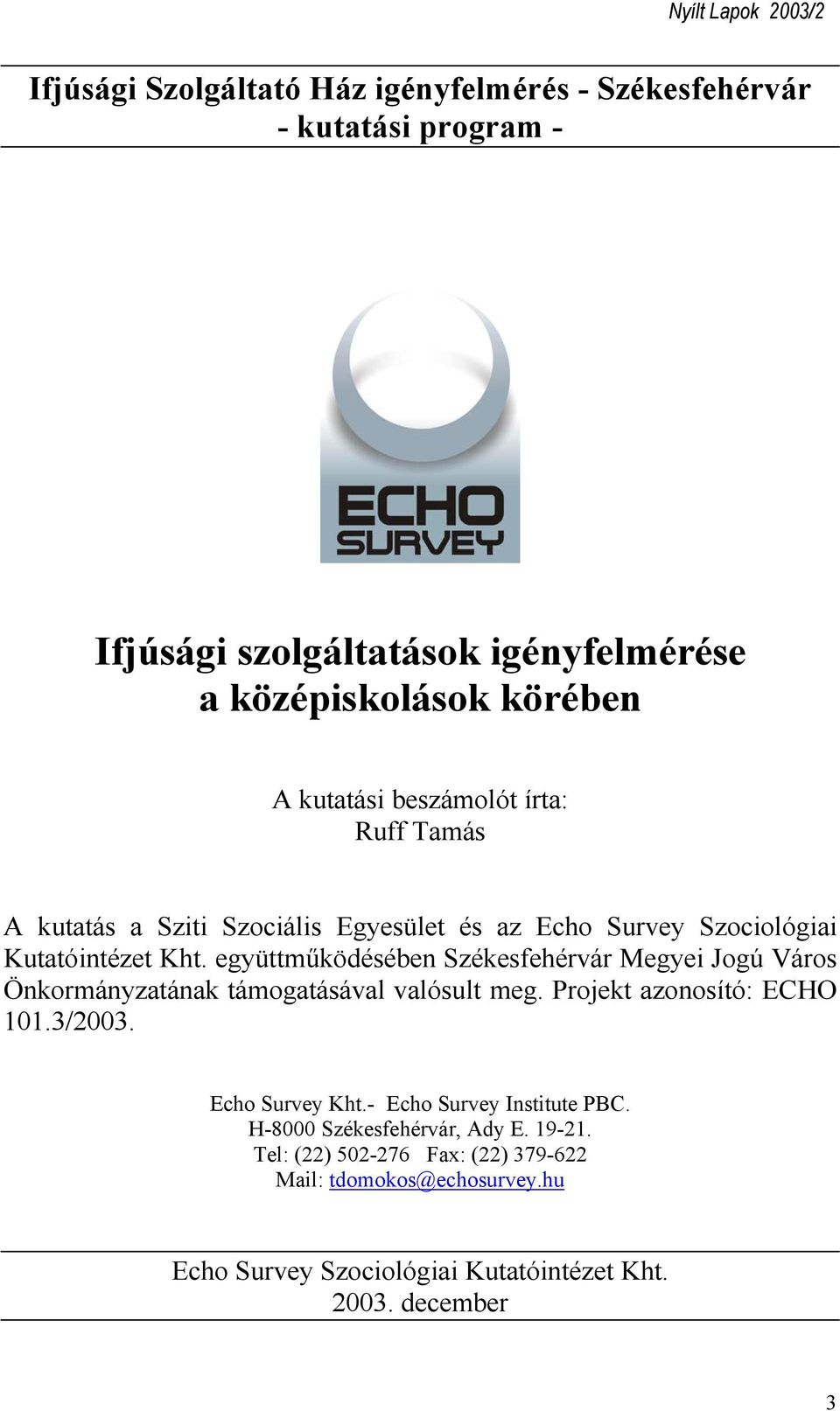 együttműködésében Székesfehérvár Megyei Jogú Város Önkormányzatának támogatásával valósult meg. Projekt azonosító: ECHO 101.3/2003. Echo Survey Kht.
