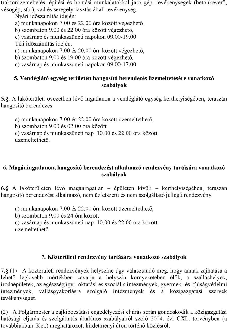 00 óra között végezhető, b) szombaton 9.00 és 19.00 óra között végezhető, c) vasárnap és munkaszüneti napokon 09.00-17.00 5.