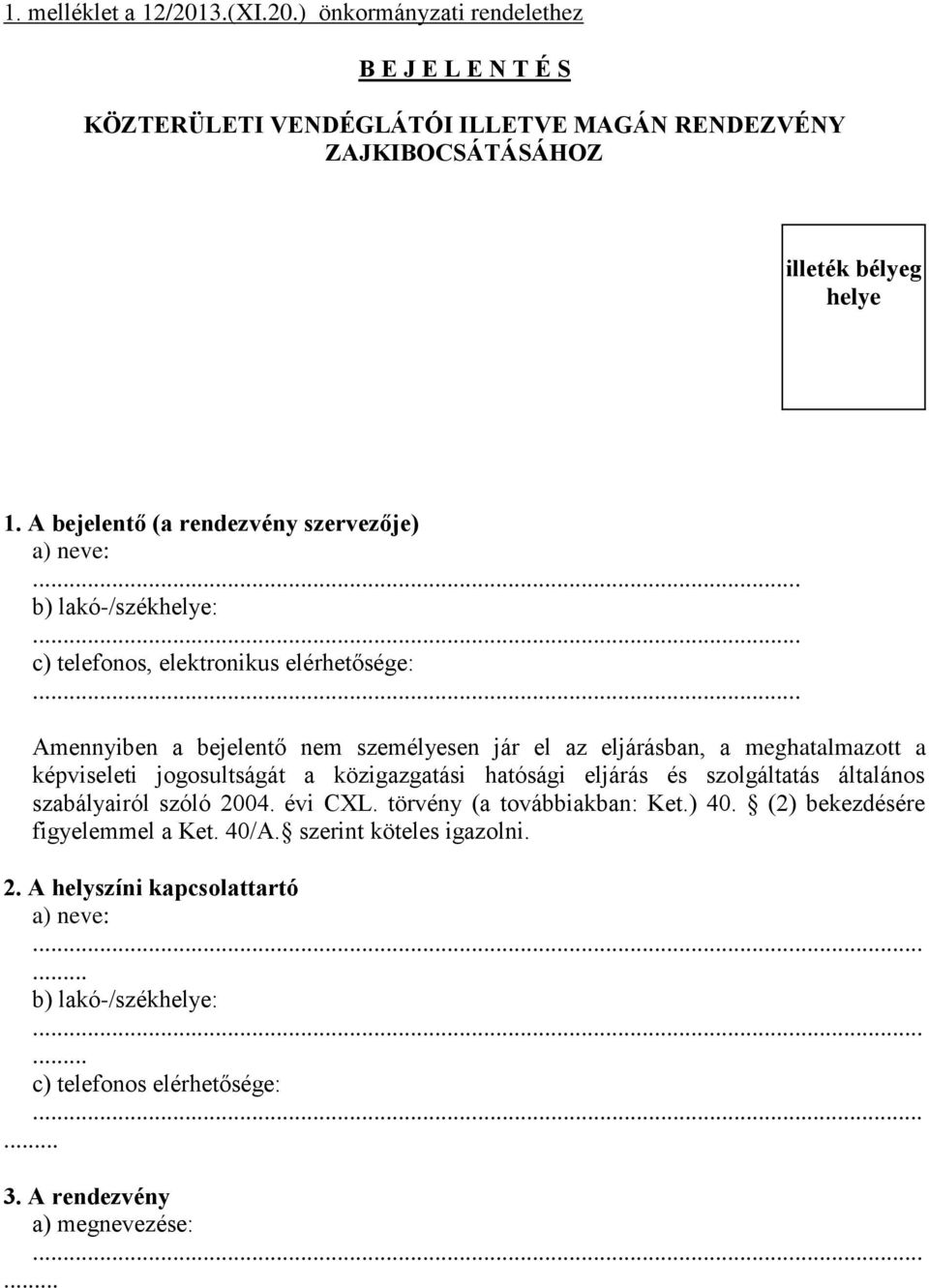 meghatalmazott a képviseleti jogosultságát a közigazgatási hatósági eljárás és szolgáltatás általános szabályairól szóló 2004. évi CXL. törvény (a továbbiakban: Ket.) 40.