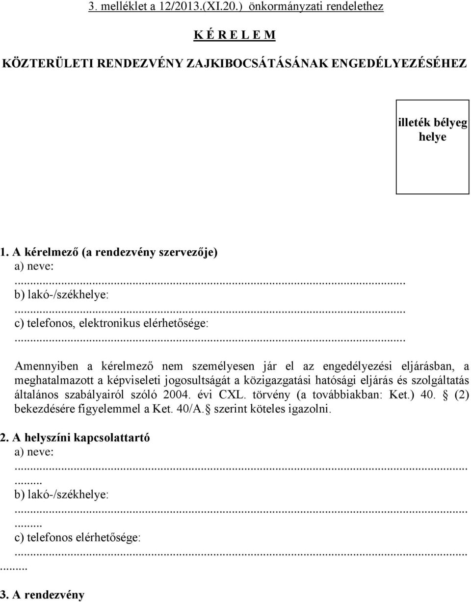 engedélyezési eljárásban, a meghatalmazott a képviseleti jogosultságát a közigazgatási hatósági eljárás és szolgáltatás általános szabályairól szóló 2004. évi CXL.