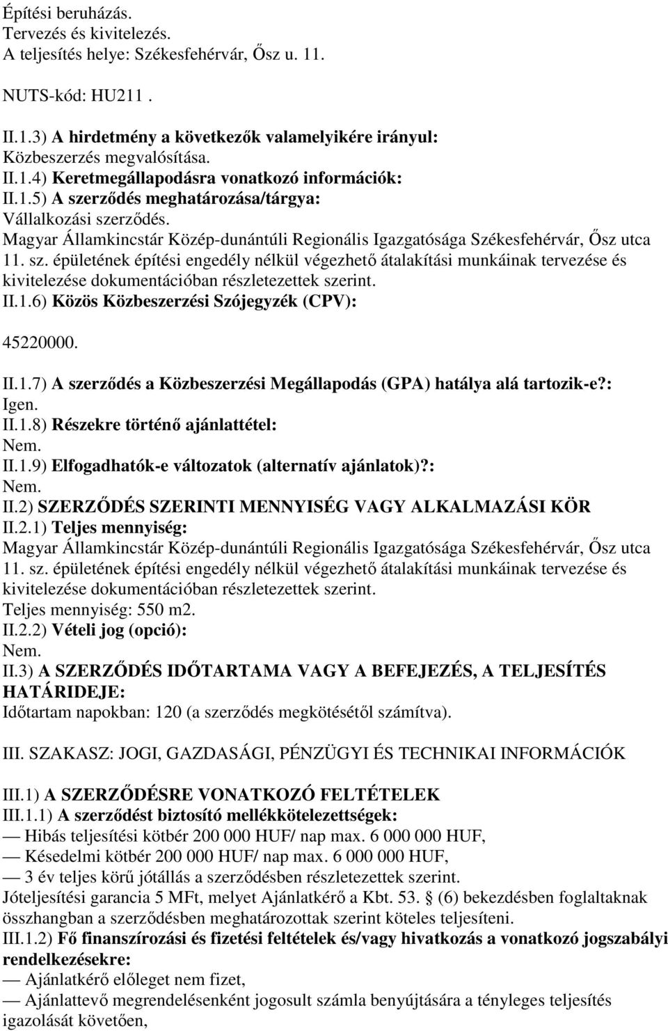 II.1.6) Közös Közbeszerzési Szójegyzék (CPV): 45220000. II.1.7) A szerzıdés a Közbeszerzési Megállapodás (GPA) hatálya alá tartozik-e?: Igen. II.1.8) Részekre történı ajánlattétel: II.1.9) Elfogadhatók-e változatok (alternatív ajánlatok)?