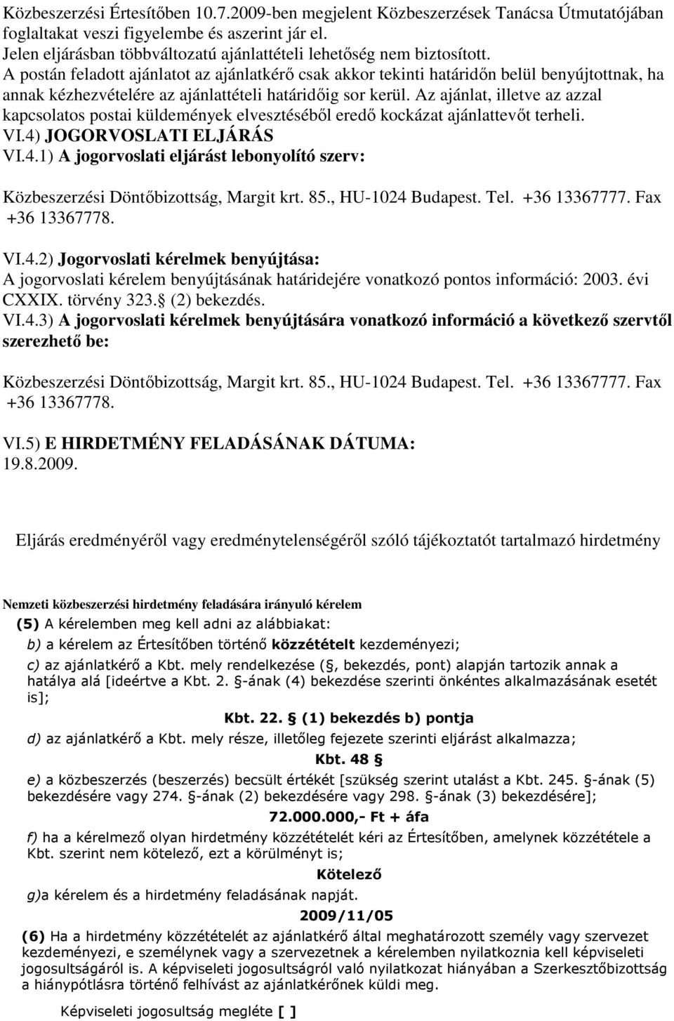 A postán feladott ajánlatot az ajánlatkérı csak akkor tekinti határidın belül benyújtottnak, ha annak kézhezvételére az ajánlattételi határidıig sor kerül.