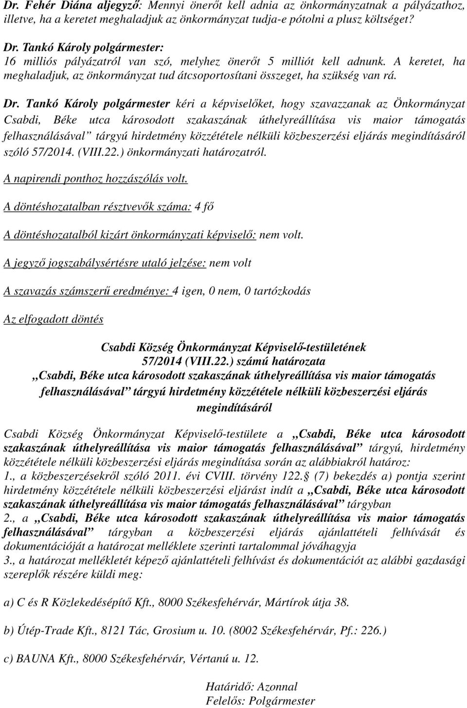 Tankó Károly polgármester kéri a képviselőket, hogy szavazzanak az Önkormányzat Csabdi, Béke utca károsodott szakaszának úthelyreállítása vis maior támogatás felhasználásával tárgyú hirdetmény