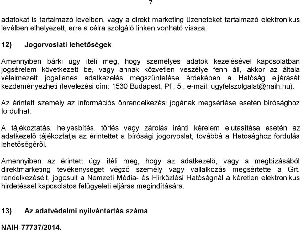 vélelmezett jogellenes adatkezelés megszüntetése érdekében a Hatóság eljárását kezdeményezheti (levelezési cím: 1530 Budapest, Pf.: 5., e-mail: ugyfelszolgalat@naih.hu).