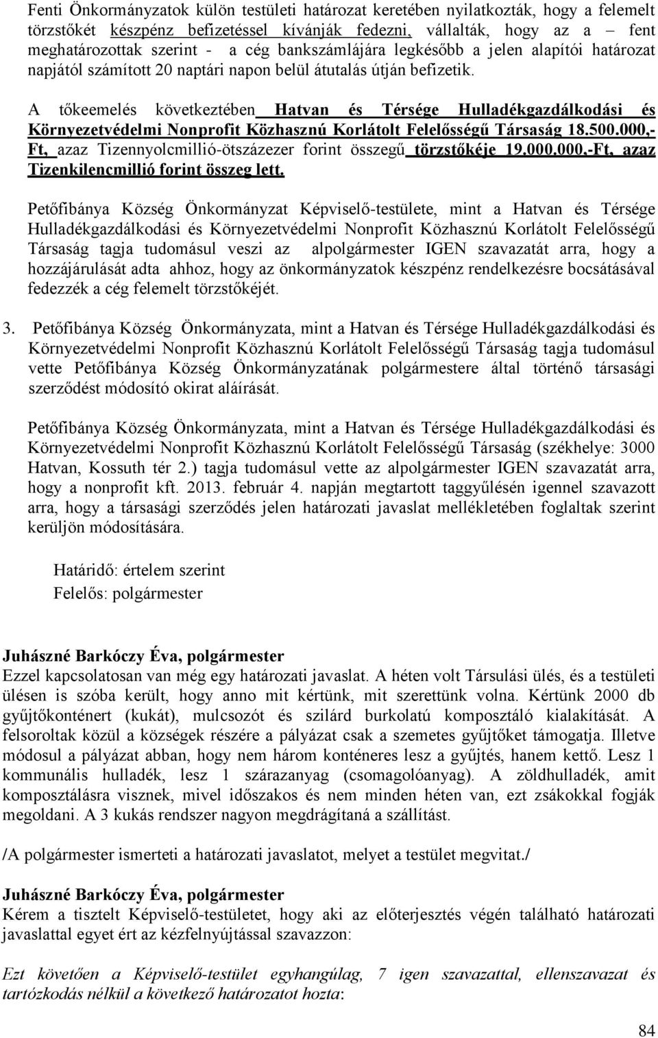 A tőkeemelés következtében Hatvan és Térsége Hulladékgazdálkodási és Környezetvédelmi Nonprofit Közhasznú Korlátolt Felelősségű Társaság 18.500.