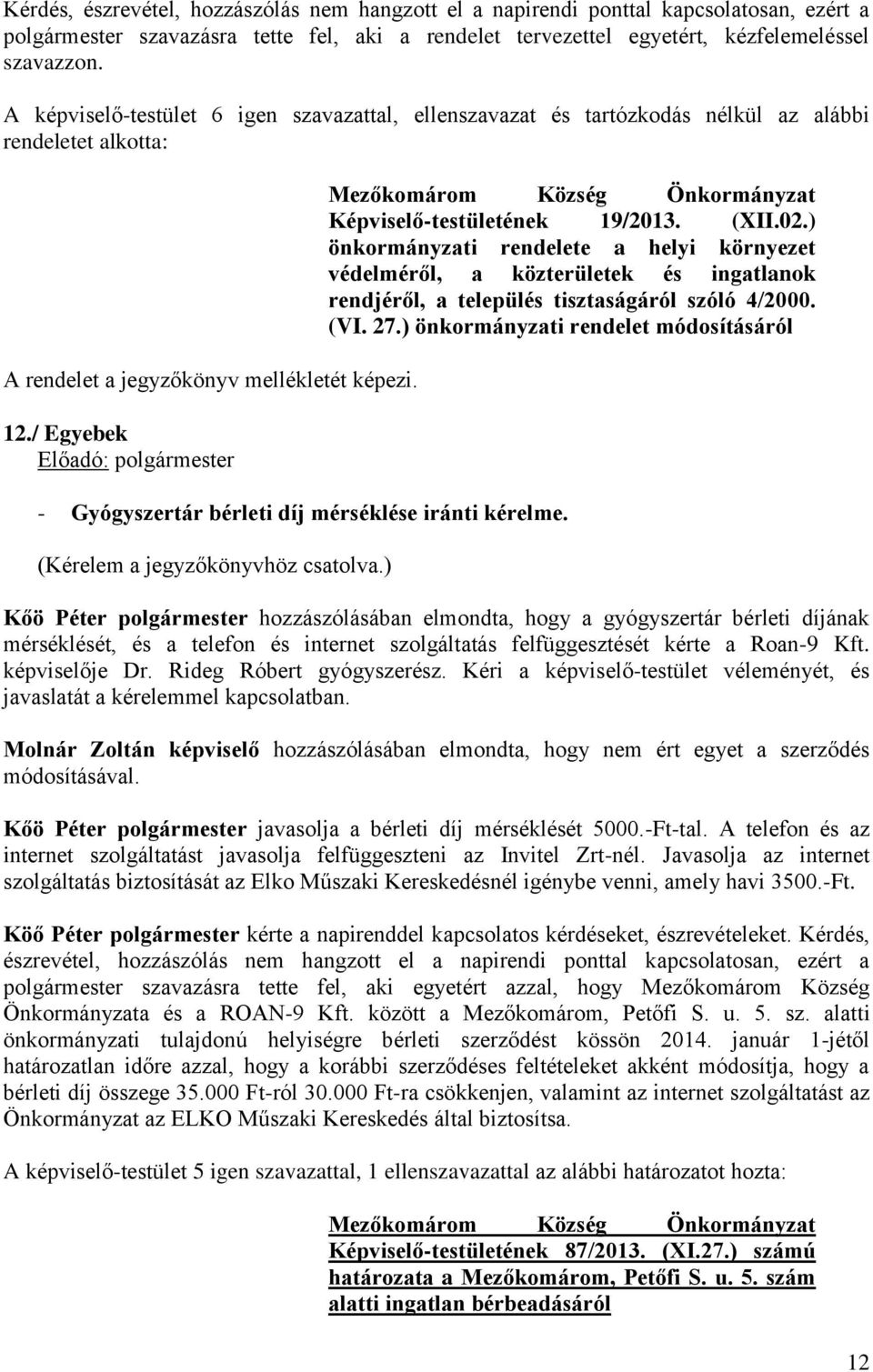 / Egyebek - Gyógyszertár bérleti díj mérséklése iránti kérelme. (Kérelem a jegyzőkönyvhöz csatolva.) Képviselő-testületének 19/2013. (XII.02.