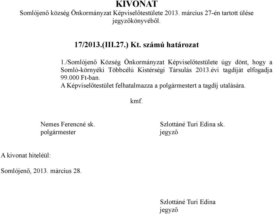 /Somlójenő Község Önkormányzat Képviselőtestülete úgy dönt, hogy a Somló-környéki Többcélú Kistérségi