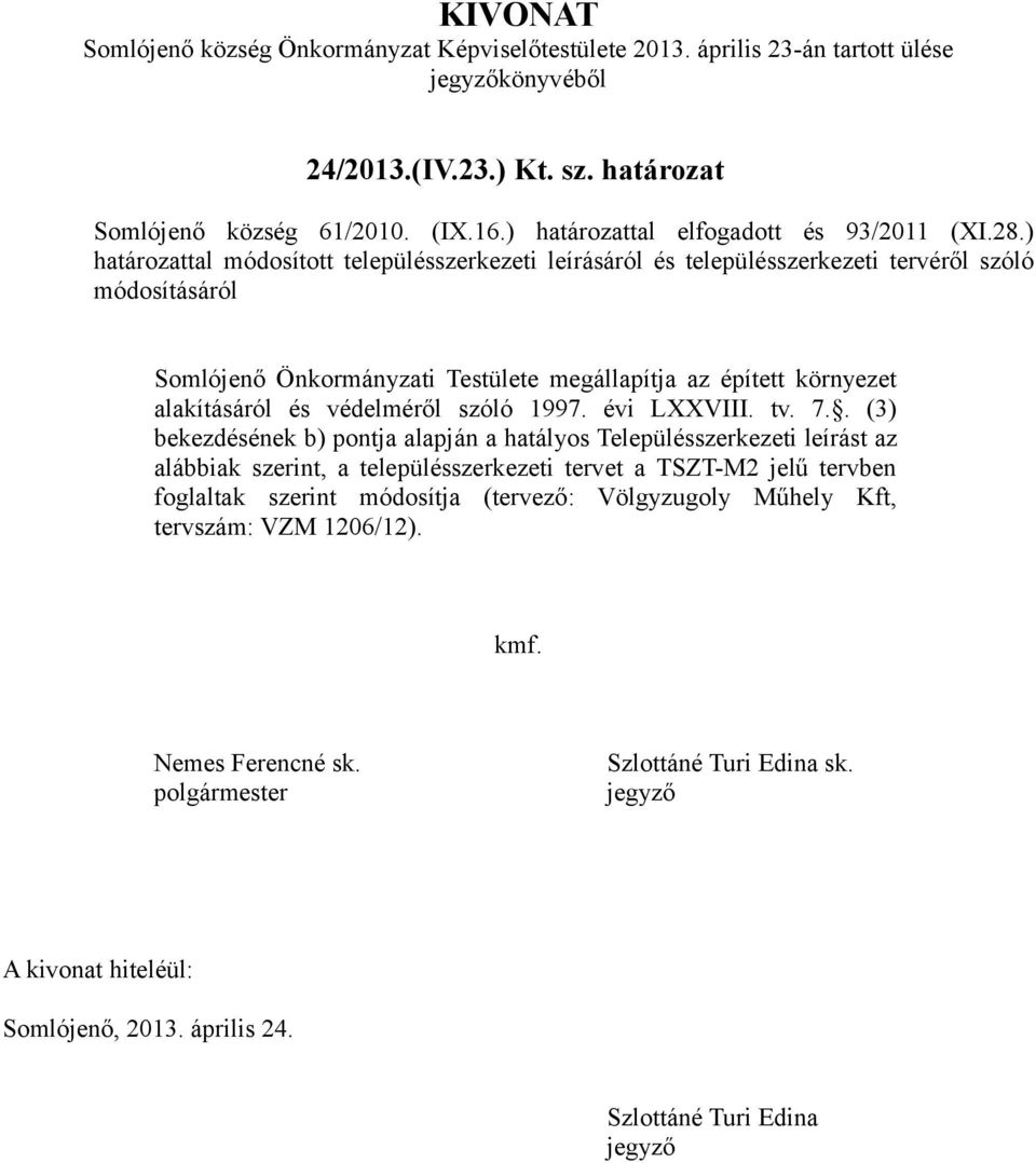 ) határozattal módosított településszerkezeti leírásáról és településszerkezeti tervéről szóló módosításáról Somlójenő Önkormányzati Testülete megállapítja az épített környezet