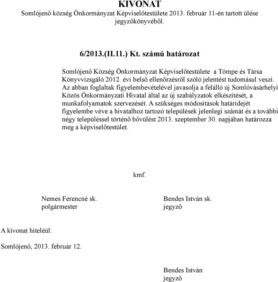 Az abban foglaltak figyelembevételével javasolja a felálló új Somlóvásárhelyi Közös Önkormányzati Hivatal által az új szabályzatok elkészítését, a munkafolyamatok szervezését.