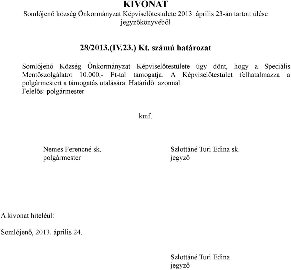 számú határozat Somlójenő Község Önkormányzat Képviselőtestülete úgy dönt, hogy a Speciális