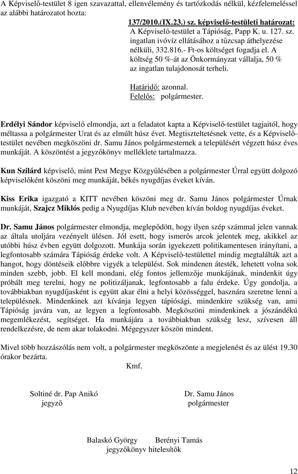 Erdélyi Sándor képviselő elmondja, azt a feladatot kapta a Képviselő-testület tagjaitól, hogy méltassa a polgármester Urat és az elmúlt húsz évet.