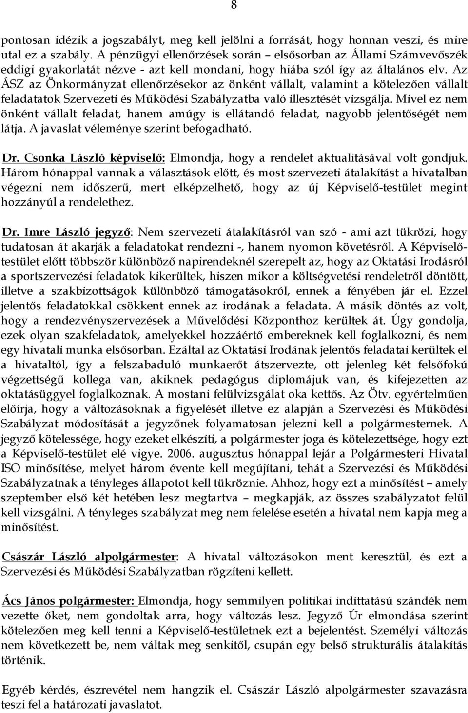 Az ÁSZ az Önkormányzat ellenőrzésekor az önként vállalt, valamint a kötelezően vállalt feladatatok Szervezeti és Működési Szabályzatba való illesztését vizsgálja.