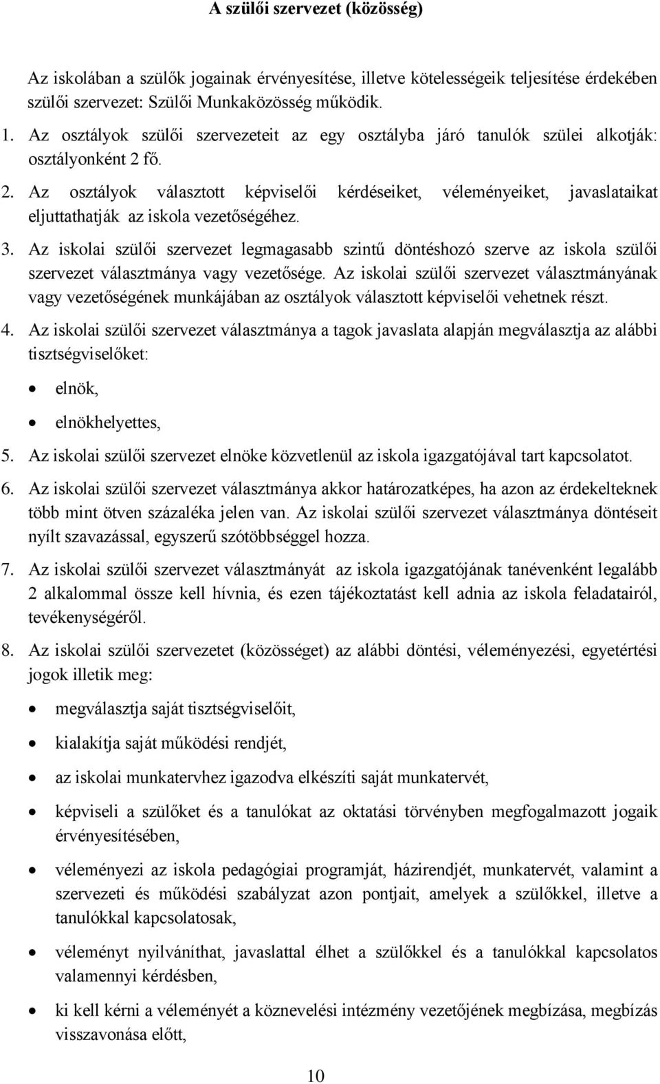 fő. 2. Az osztályok választott képviselői kérdéseiket, véleményeiket, javaslataikat eljuttathatják az iskola vezetőségéhez. 3.