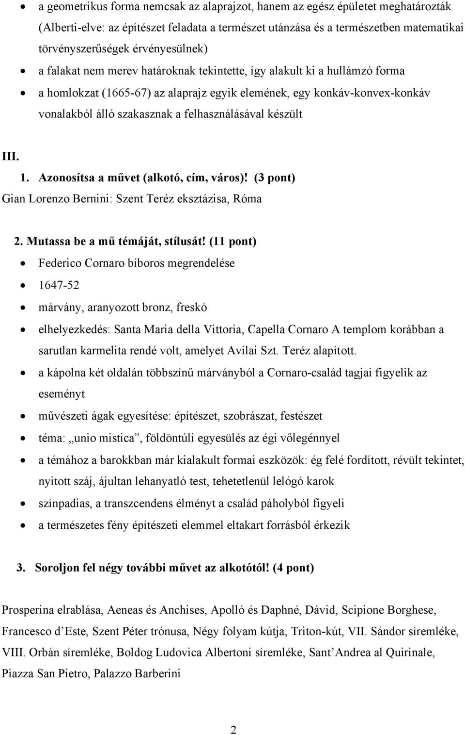 felhasználásával készült III. 1. Azonosítsa a művet (alkotó, cím, város)! (3 pont) Gian Lorenzo Bernini: Szent Teréz eksztázisa, Róma 2. Mutassa be a mű témáját, stílusát!