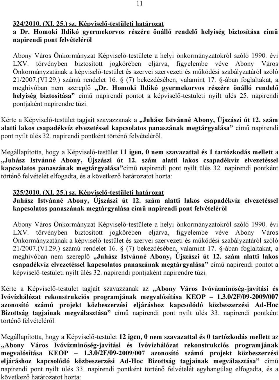 törvényben biztosított jogkörében eljárva, figyelembe véve Abony Város Önkormányzatának a képviselő-testület és szervei szervezeti és működési szabályzatáról szóló 21/2007.(VI.29.) számú rendelet 16.