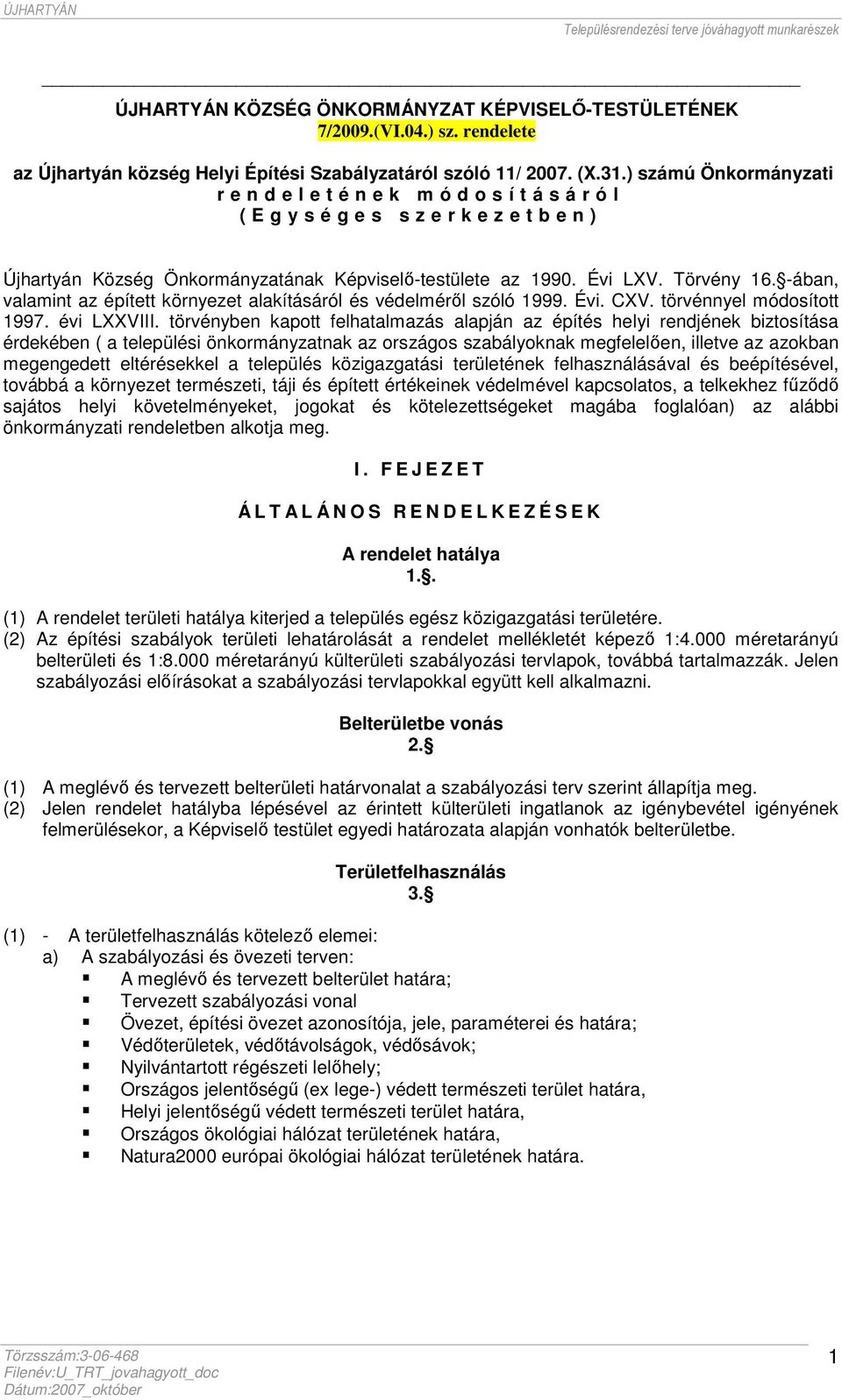 -ában, valamint az épített környezet alakításáról és védelméről szóló 1999. Évi. CXV. törvénnyel módosított 1997. évi LXXVIII.