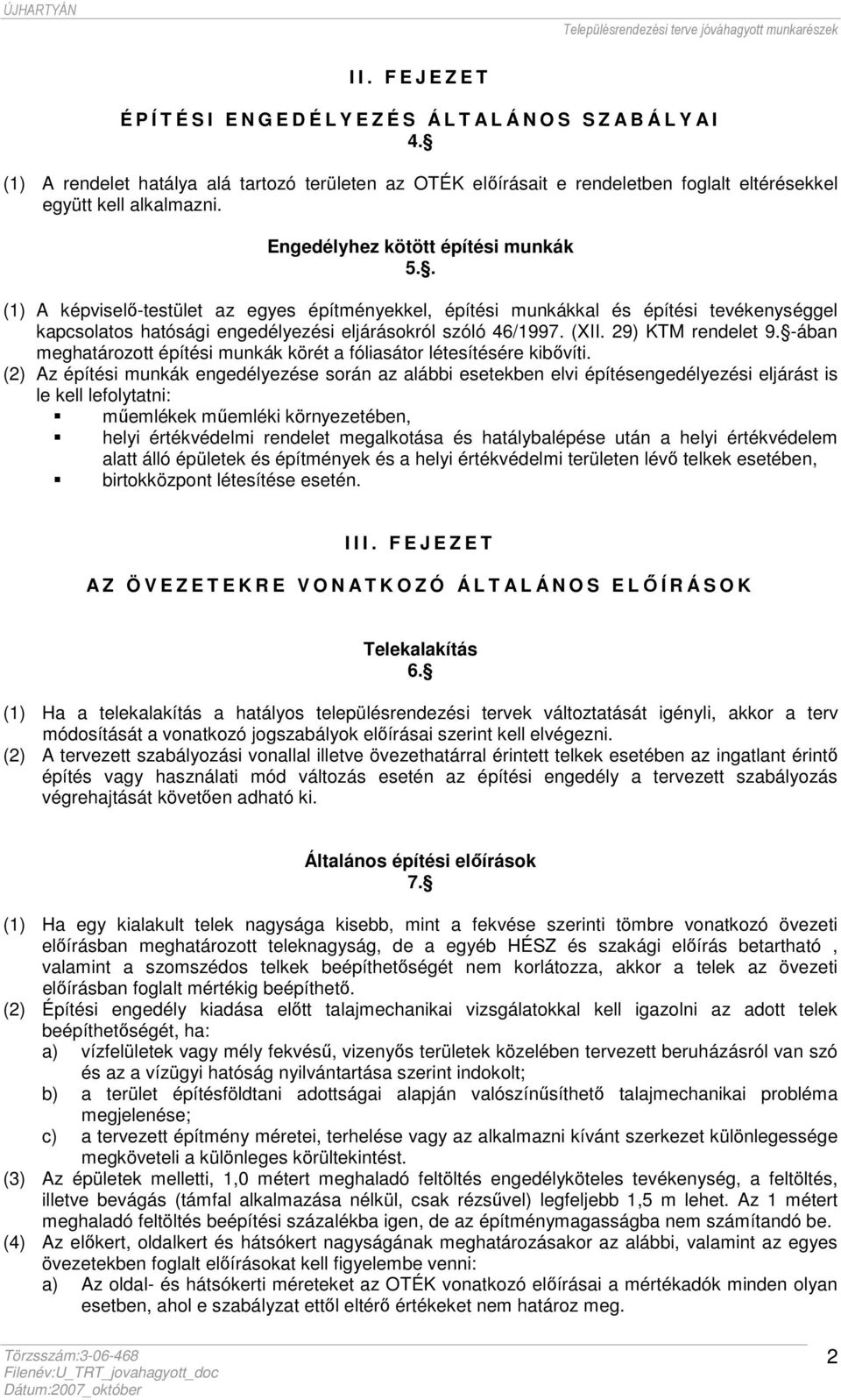 . (1) A képviselő-testület az egyes építményekkel, építési munkákkal és építési tevékenységgel kapcsolatos hatósági engedélyezési eljárásokról szóló 46/1997. (XII. 29) KTM rendelet 9.