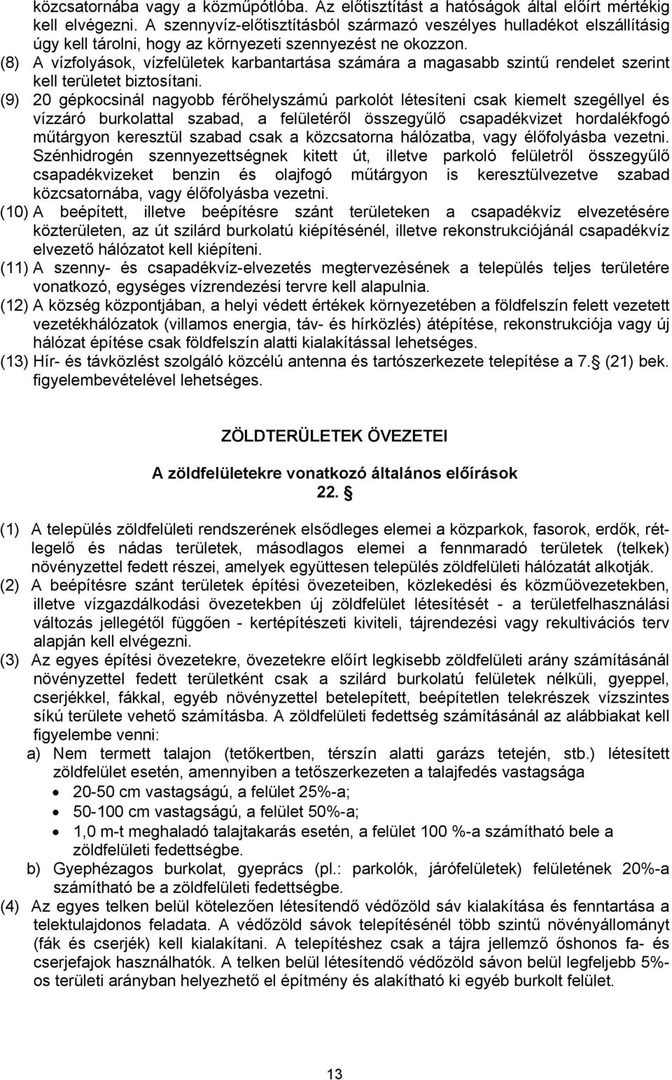 (8) A vízfolyások, vízfelületek karbantartása számára a magasabb szintű rendelet szerint kell területet biztosítani.