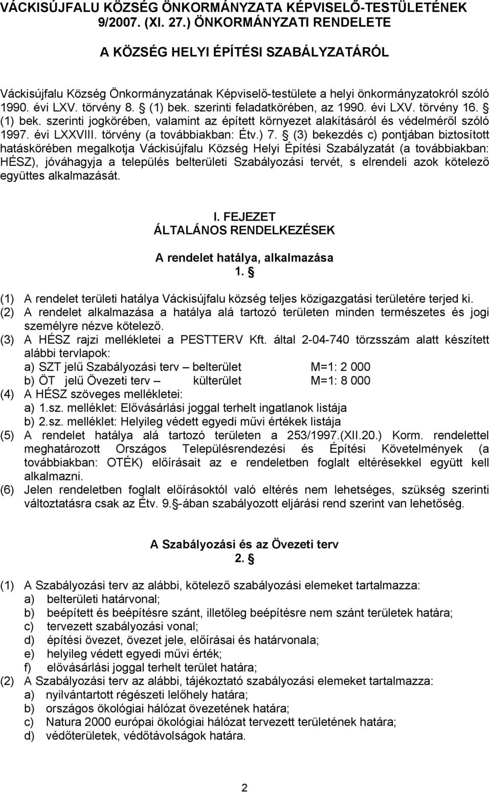 szerinti feladatkörében, az 1990. évi LXV. törvény 16. (1) bek. szerinti jogkörében, valamint az épített környezet alakításáról és védelméről szóló 1997. évi LXXVIII. törvény (a továbbiakban: Étv.) 7.