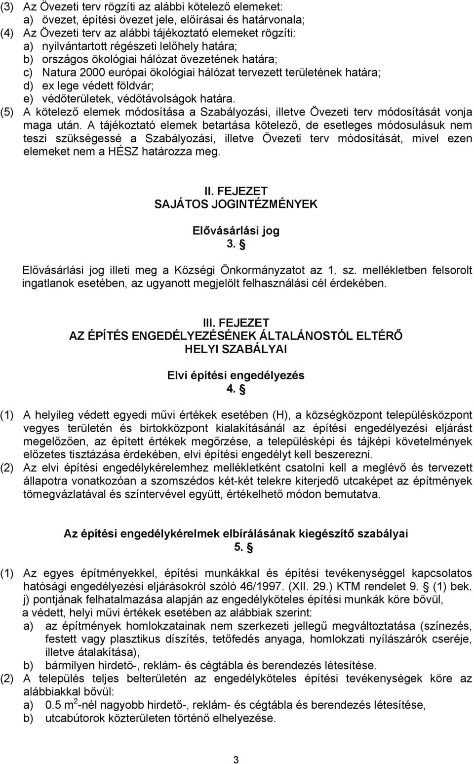 védőtávolságok határa. (5) A kötelező elemek módosítása a Szabályozási, illetve Övezeti terv módosítását vonja maga után.