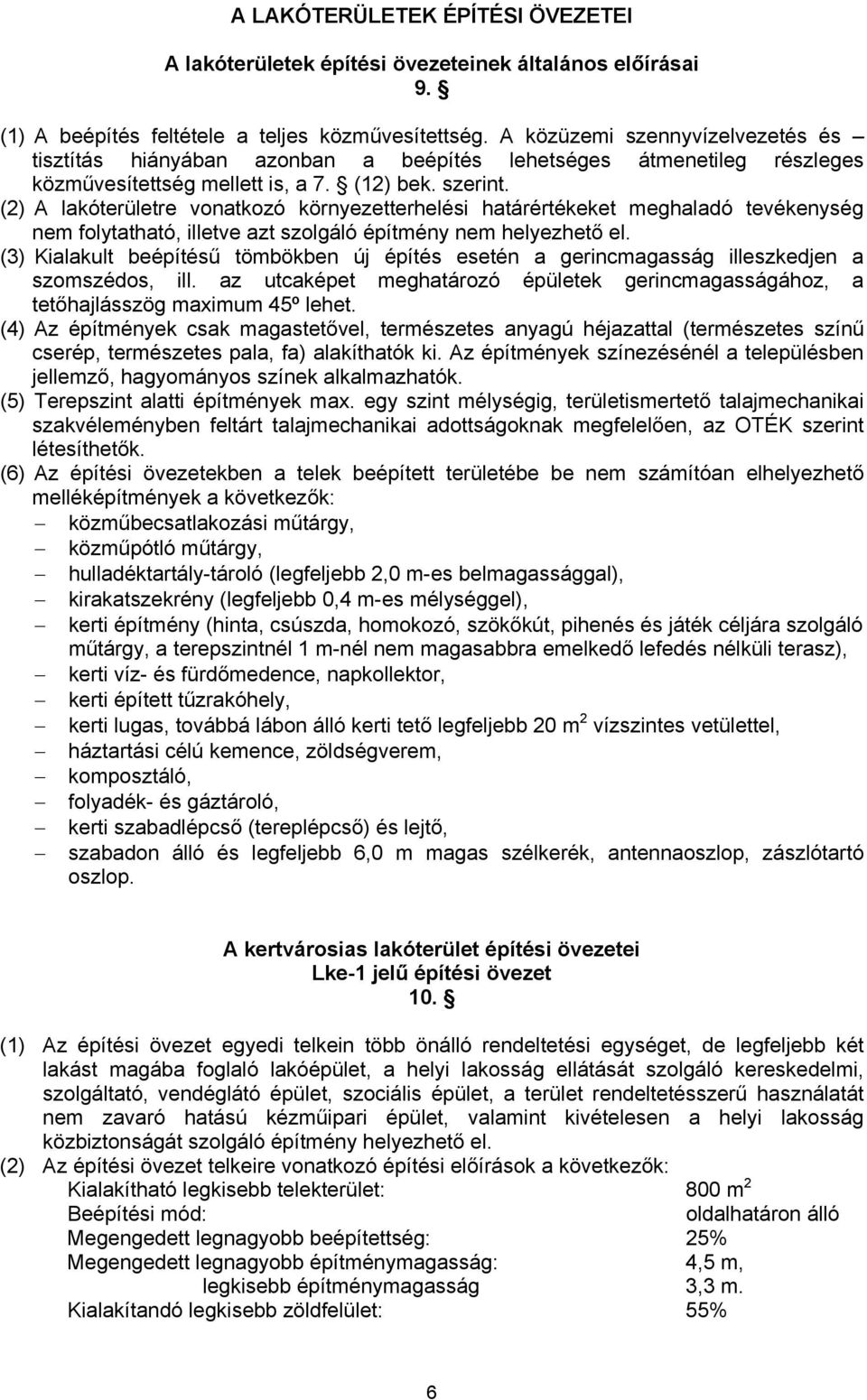 (2) A lakóterületre vonatkozó környezetterhelési határértékeket meghaladó tevékenység nem folytatható, illetve azt szolgáló építmény nem helyezhető el.