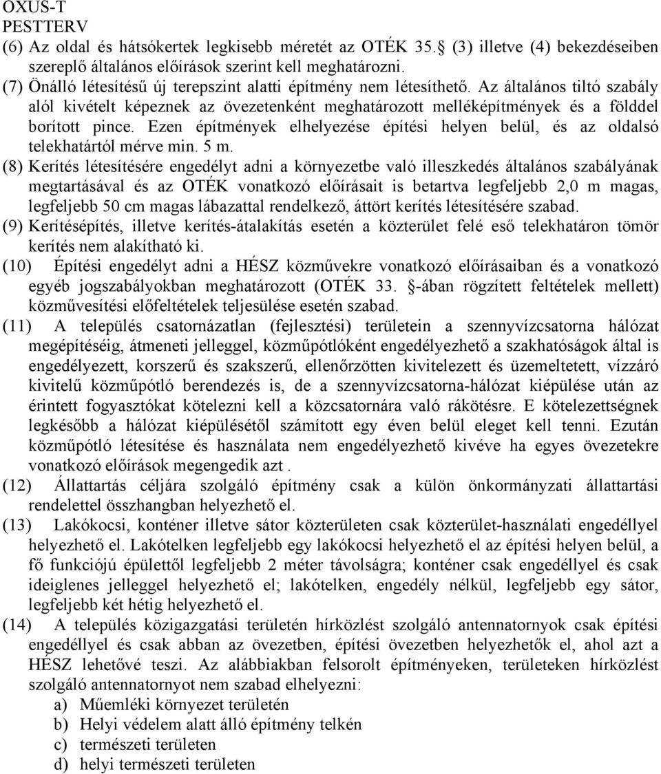 Ezen építmények elhelyezése építési helyen belül, és az oldalsó telekhatártól mérve min. 5 m.