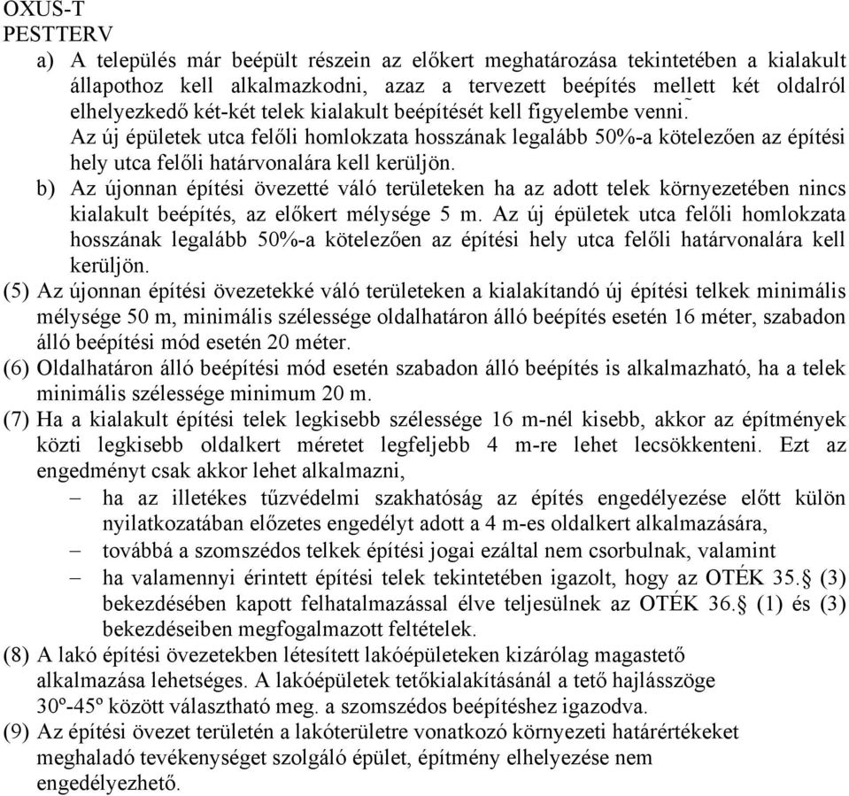 b) Az újonnan építési övezetté váló területeken ha az adott telek környezetében nincs kialakult beépítés, az előkert mélysége 5 m.