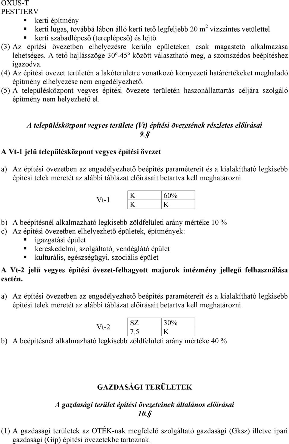 (4) Az építési övezet területén a lakóterületre vonatkozó környezeti határértékeket meghaladó építmény elhelyezése nem engedélyezhető.