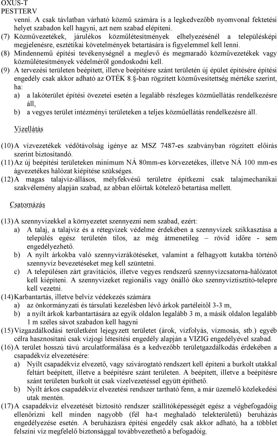 (8) Mindennemű építési tevékenységnél a meglevő és megmaradó közművezetékek vagy közműlétesítmények védelméről gondoskodni kell.