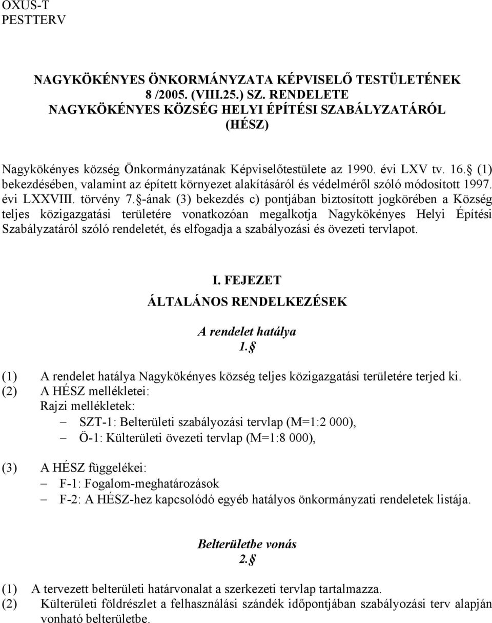 (1) bekezdésében, valamint az épített környezet alakításáról és védelméről szóló módosított 1997. évi LXXVIII. törvény 7.