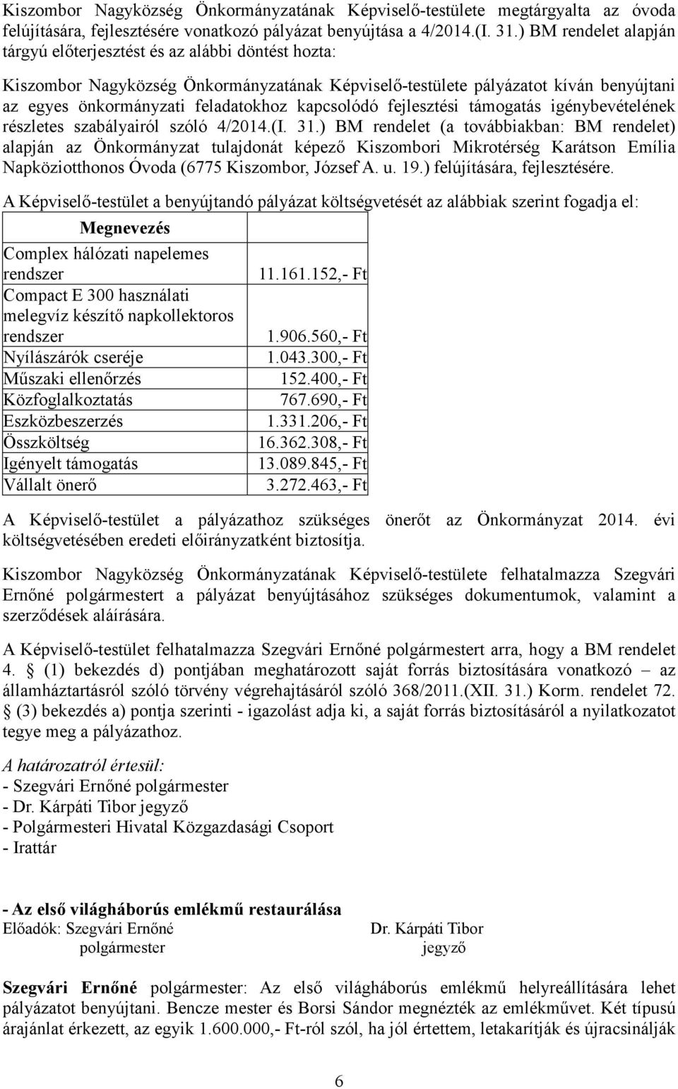 kapcsolódó fejlesztési támogatás igénybevételének részletes szabályairól szóló 4/2014.(I. 31.