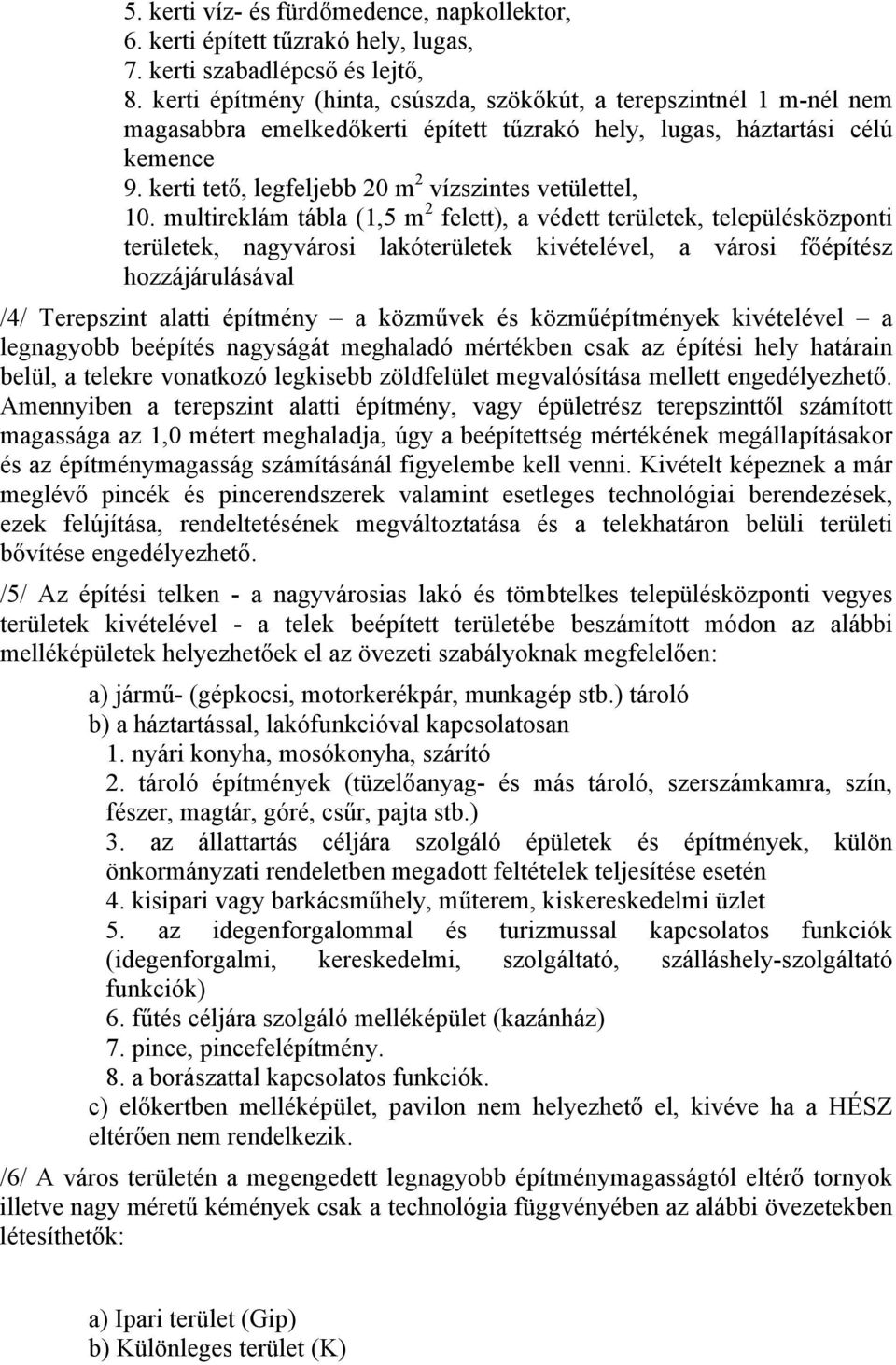 kerti tető, legfeljebb 20 m 2 vízszintes vetülettel, 10.