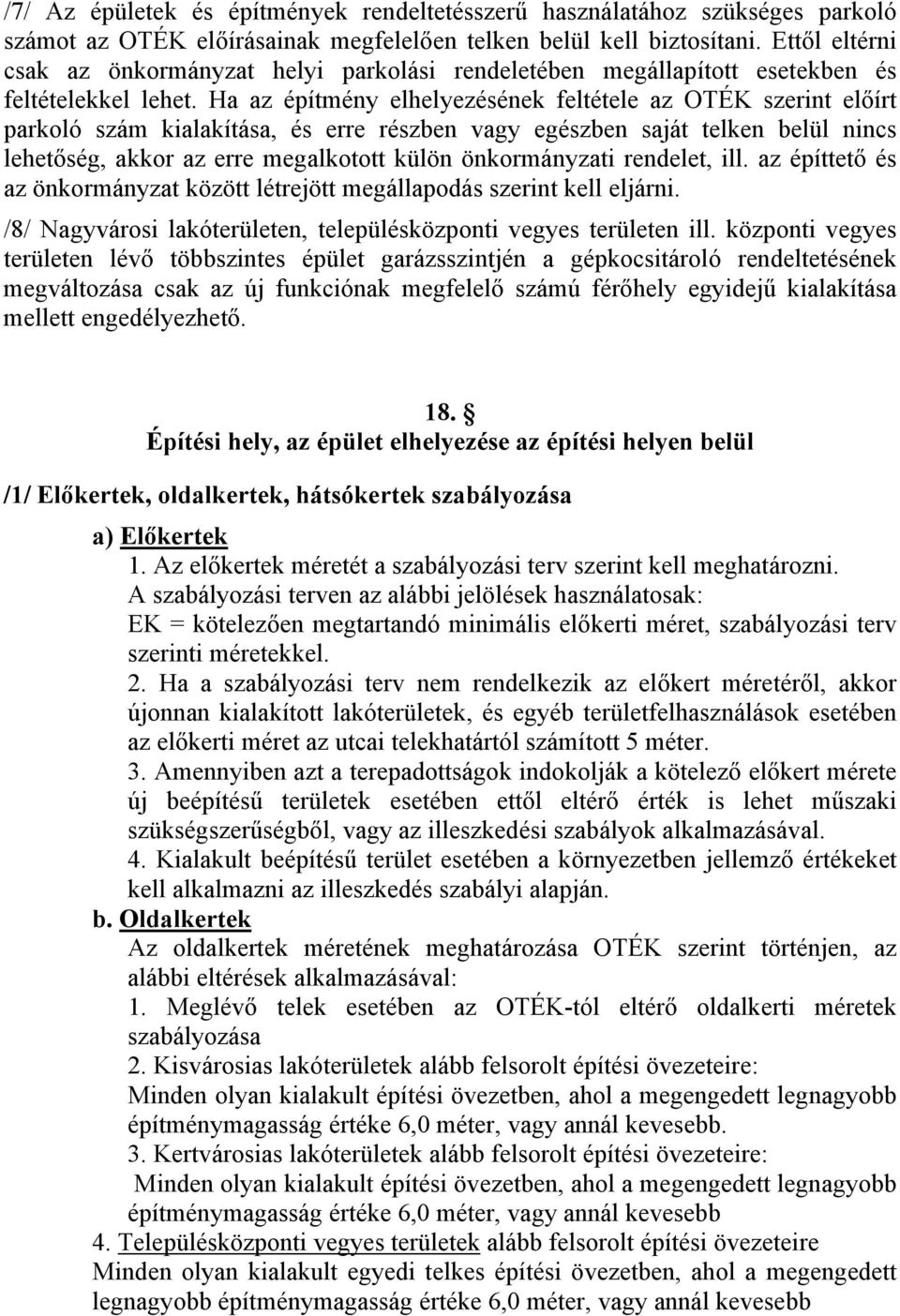 Ha az építmény elhelyezésének feltétele az OTÉK szerint előírt parkoló szám kialakítása, és erre részben vagy egészben saját telken belül nincs lehetőség, akkor az erre megalkotott külön