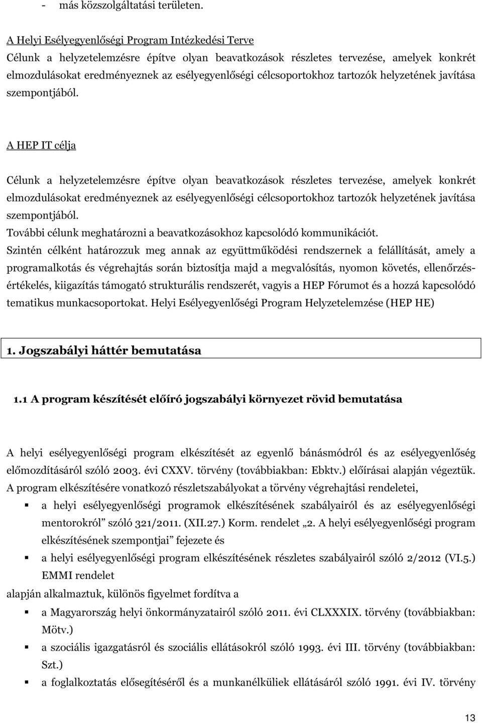 célcsoportokhoz tartozók helyzetének javítása szempontjából.