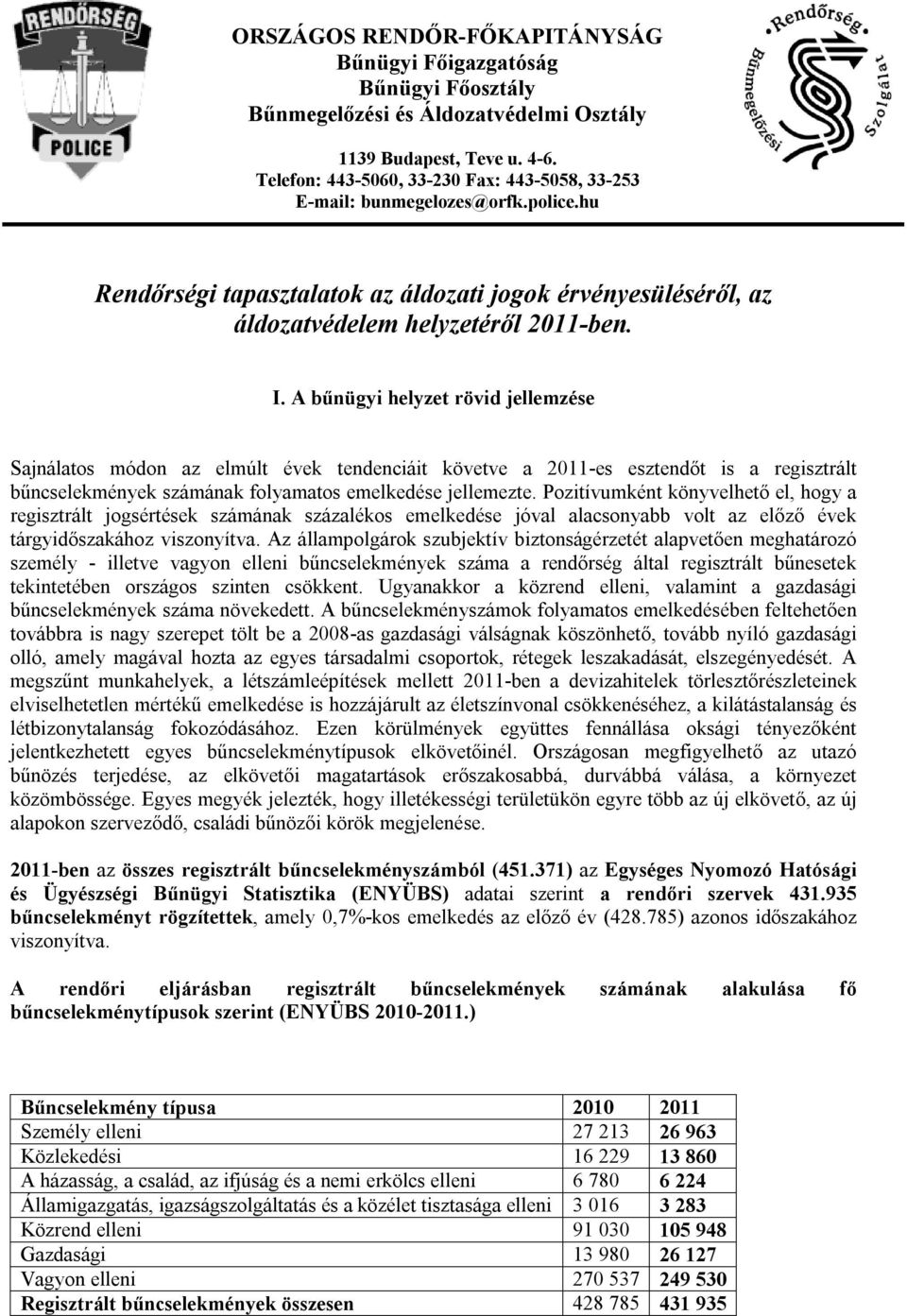 A bűnügyi helyzet rövid jellemzése Sajnálatos módon az elmúlt évek tendenciáit követve a 2011-es esztendőt is a regisztrált bűncselekmények számának folyamatos emelkedése jellemezte.