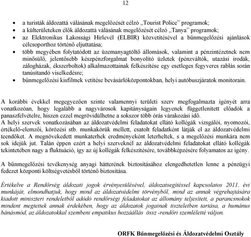 készpénzforgalmat bonyolító üzletek (pénzváltók, utazási irodák, zálogházak, ékszerboltok) alkalmazottainak felkészítése egy esetleges fegyveres rablás során tanúsítandó viselkedésre; bűnmegelőzési