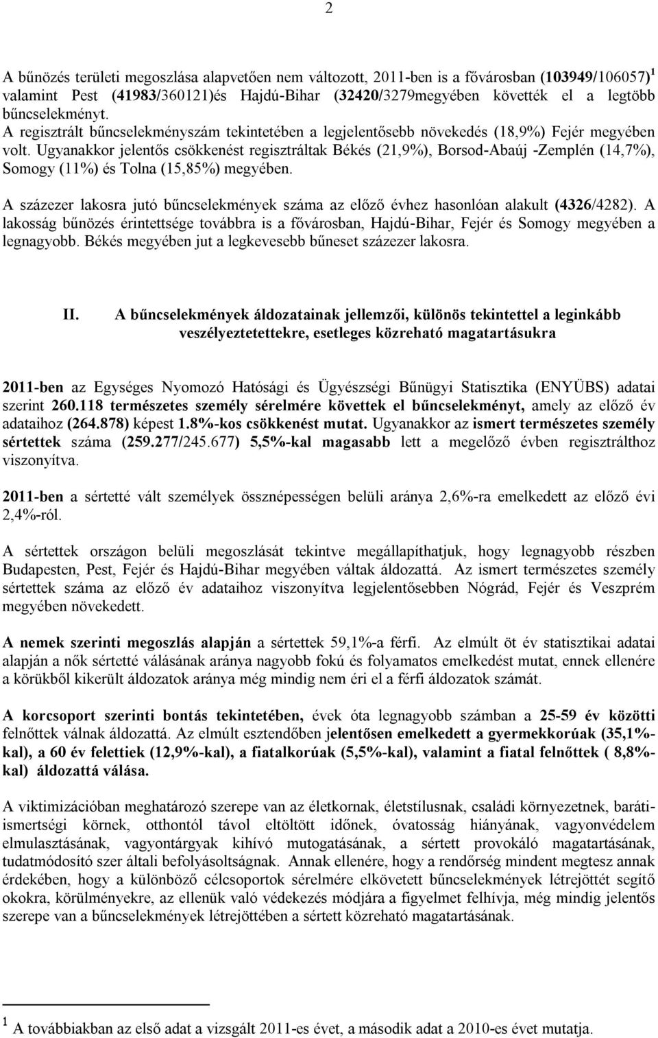 Ugyanakkor jelentős csökkenést regisztráltak Békés (21,9%), Borsod-Abaúj -Zemplén (14,7%), Somogy (11%) és Tolna (15,85%) megyében.