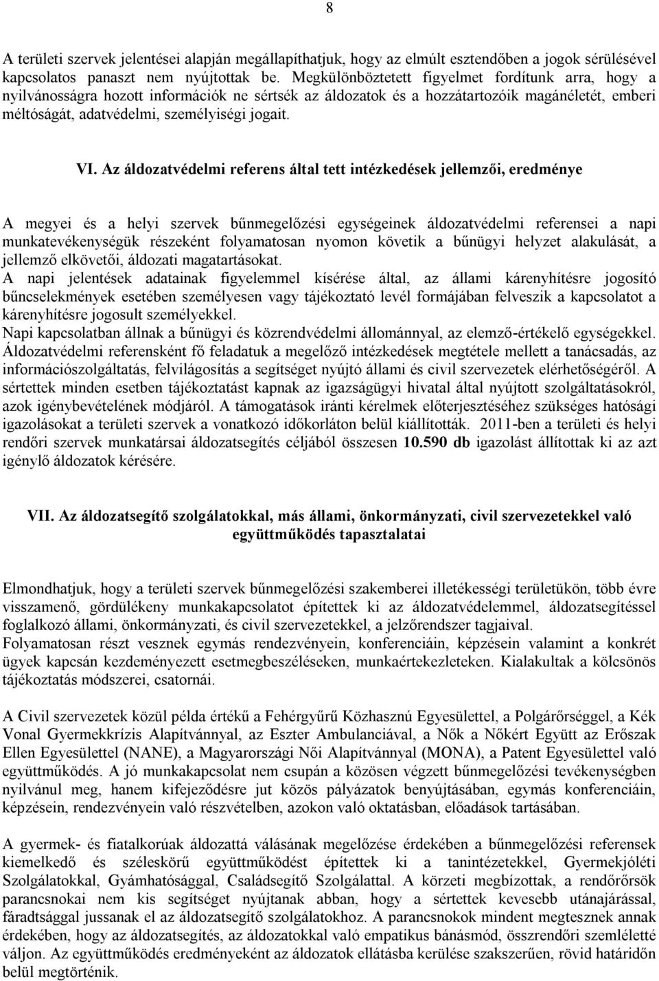 Az áldozatvédelmi referens által tett intézkedések jellemzői, eredménye A megyei és a helyi szervek bűnmegelőzési egységeinek áldozatvédelmi referensei a napi munkatevékenységük részeként