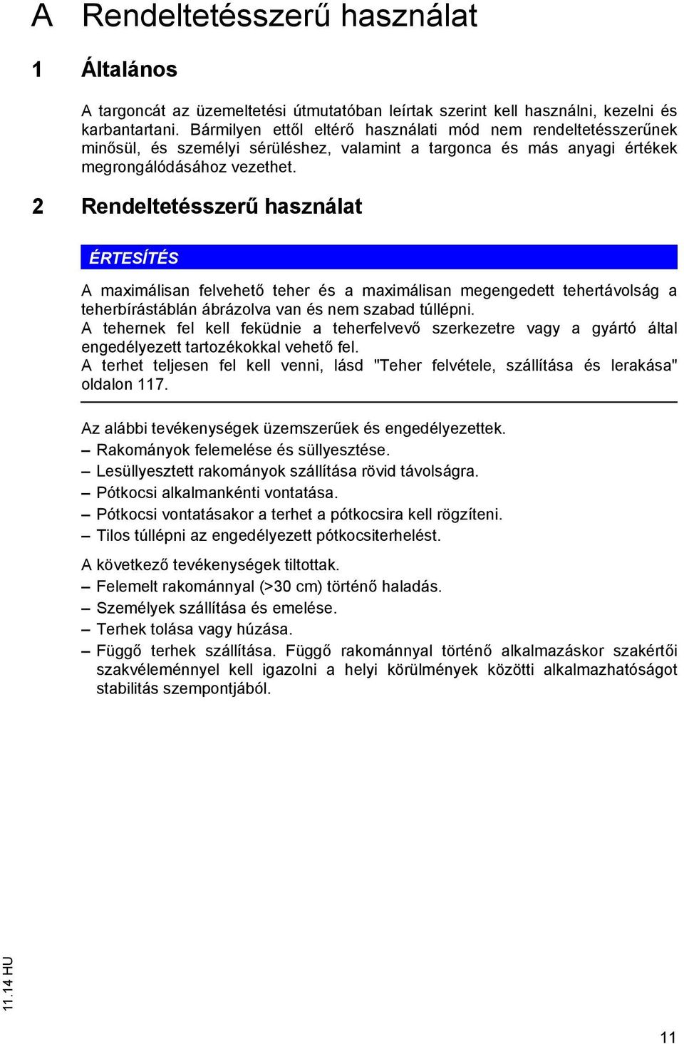 2 Rendeleésszer használa ÉRTESÍTÉS A maximálisan felvehe eher és a maximálisan megengede eherávolság a eherbírásáblán ábrázolva van és nem szabad úllépni.