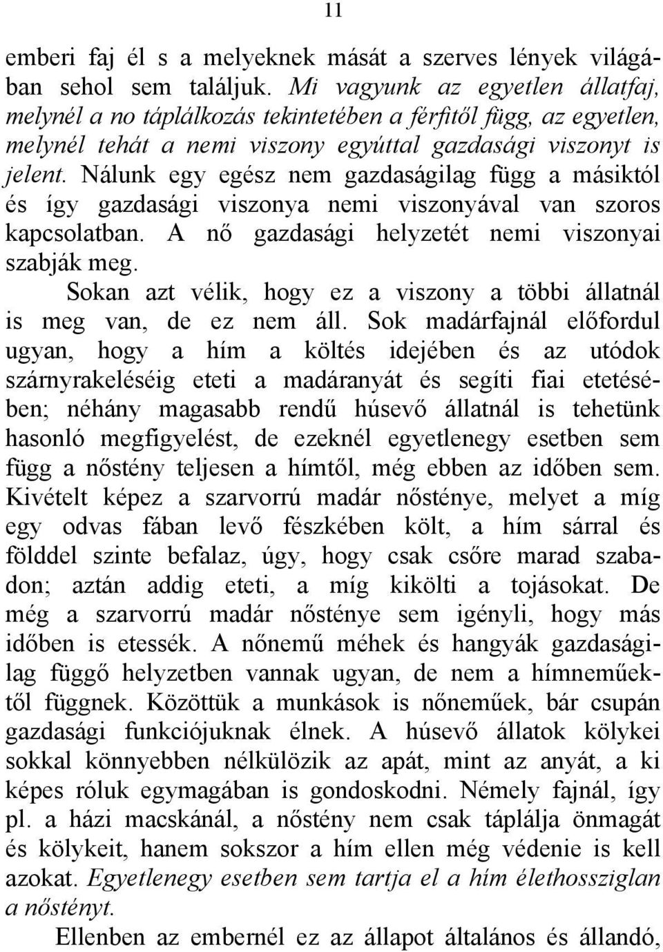 Nálunk egy egész nem gazdaságilag függ a másiktól és így gazdasági viszonya nemi viszonyával van szoros kapcsolatban. A nő gazdasági helyzetét nemi viszonyai szabják meg.